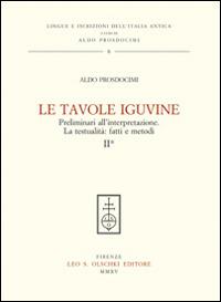 Le tavole Iguvine. Preliminari all'interpretazione. La testualità. Fatti e metodi. Vol. 2 - Aldo L. Prosdocimi - Libro Olschki 2015, Lingue e iscrizioni dell'Italia antica | Libraccio.it