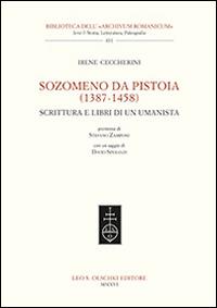 Sozomeno da Pistoia (1387-1458). Scrittura e libri di un umanista - Irene Ceccherini - Libro Olschki 2016, Biblioteca dell'«Archivum Romanicum» | Libraccio.it