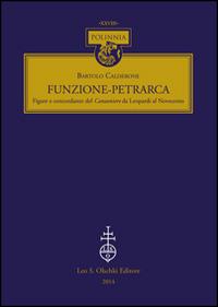 Funzione-Petrarca. Figure e concordanze del Canzoniere da Leopardi al Novecento - Bartolo Calderone - Libro Olschki 2015, Polinnia | Libraccio.it