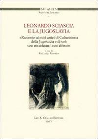 Leonardo Sciascia e la Jugoslavia  - Libro Olschki 2015, Sciascia scrittore europeo | Libraccio.it