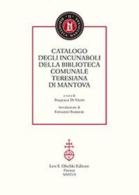 Catalogo degli incunaboli della Biblioteca comunale Teresiana di Mantova  - Libro Olschki 2017, Biblioteca mantovana | Libraccio.it
