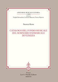Catalogo del fondo musicale del Seminario Patriarcale di Venezia - Franco Rossi - Libro Olschki 2017, Historiae musicae cultores. Biblioteca | Libraccio.it