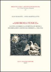 «Amorosa fenice». La vita, le rime e la fortuna in musica di Girolamo Casone da Oderzo (c. 1528-1592)