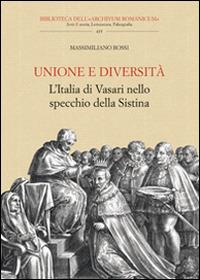 Unione e diversità. L'Italia di Vasari nello specchio della Sistina - Massimiliano Rossi - Libro Olschki 2015, Biblioteca dell'«Archivum Romanicum» | Libraccio.it