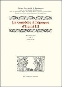La comédie à l'époque d'Henri III. 2ª serie. Vol. 7: (1576-1578)  - Libro Olschki 2015, Théâtre français de la Renaissance | Libraccio.it