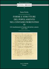 Forme e strutture del popolamento nel contado fiorentino. Vol. 3: Gli insediamenti al tempo del primo catasto (1427-1429) - Paolo Pirillo - Libro Olschki 2015, Cultura e memoria | Libraccio.it