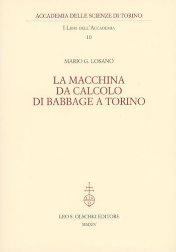 La macchina da calcolo di Babbage a Torino - Mario G. Losano - Libro Olschki 2014, I libri dell'Accademia | Libraccio.it