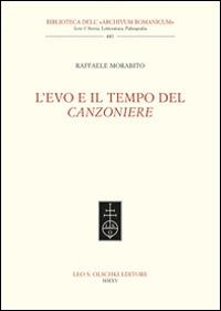 L'Evo e il tempo del Canzoniere - Raffaele Morabito - Libro Olschki 2015, Biblioteca dell'Archivum romanicum | Libraccio.it