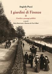 I giardini di Firenze. Ediz. illustrata. Vol. 2: Giardini e paesaggi pubblici.