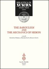 The baroulkos and the mechanics of Heron. Ediz. italiana e inglese  - Libro Olschki 2016, Biblioteca di Nuncius | Libraccio.it