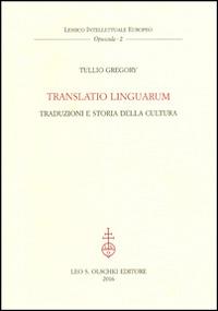 Translatio linguarum. Traduzioni e storia della cultura - Tullio Gregory - Libro Olschki 2016, Lessico intellettuale europeo. Opuscola | Libraccio.it