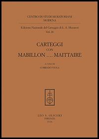 Carteggi con Mabillon... Maittaire - Lodovico Antonio Muratori - Libro Olschki 2016, Centro di studi muratoriani. Ediz.nazion.carteggio | Libraccio.it