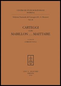 Carteggi con Mabillon... Maittaire - Lodovico Antonio Muratori - Libro Olschki 2016, Centro di studi muratoriani. Modena. Edizione nazionale del carteggio di L. A. Muratori | Libraccio.it