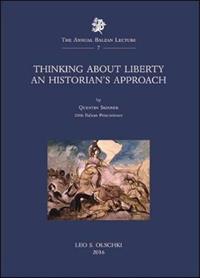 Thinking about liberty. An historian's approach - Quentin Skinner - Libro Olschki 2016, The Annual Balzan Lecture | Libraccio.it