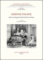 Scriver veloce. Sistemi tachigrafici dall’antichità a Twitter