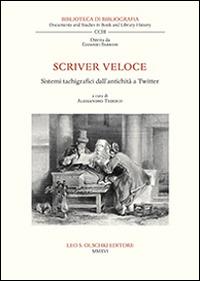 Scriver veloce. Sistemi tachigrafici dall’antichità a Twitter  - Libro Olschki 2016, Biblioteca di bibliografia. Documents and Studies in Book and Library History | Libraccio.it