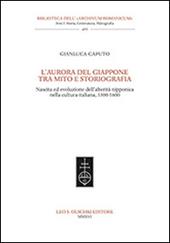 L'aurora del Giappone tra mito e storiografia. Nascita ed evoluzione dell'alterità nipponica nella cultura italiana (1300-1600)
