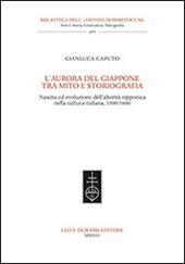 L'aurora del Giappone tra mito e storiografia. Nascita ed evoluzione dell'alterità nipponica nella cultura italiana (1300-1600)