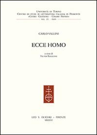 Ecce homo - Carlo Vallini - Libro Olschki 2016, Centro di studi di letteratura italiana in Piemonte «Guido Gozzano - Cesare Pavese». Saggi e testi | Libraccio.it