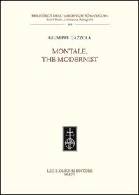 Montale, the modernist - Giuseppe Gazzola - Libro Olschki 2017, Biblioteca dell'«Archivum Romanicum» | Libraccio.it