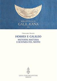 Hobbes e Galileo. Metodo, materia e scienza del moto - Gregorio Baldin - Libro Olschki 2017, Biblioteca di «Galilaeana» | Libraccio.it