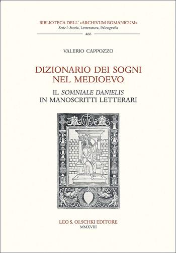 Dizionario dei sogni nel Medioevo. Il «Somniale Danielis» in manoscritti letterari - Valerio Cappozzo - Libro Olschki 2018, Biblioteca dell'«Archivum Romanicum». Serie I: Storia, letteratura, paleografia | Libraccio.it