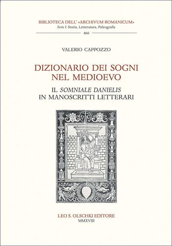 Dizionario dei sogni nel Medioevo. Il «Somniale Danielis» in manoscritti letterari - Valerio Cappozzo - Libro Olschki 2018, Biblioteca dell'Archivum romanicum | Libraccio.it