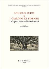Angiolo Pucci e i giardini di Firenze. Un’opera e un archivio ritrovati. Atti della giornata di studio (Firenze, 24 novembre 2015)  - Libro Olschki 2017, Gabinetto Scientifico Letterario G.P. Vieusseux. Studi | Libraccio.it