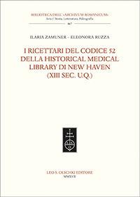 I ricettari del codice 52 della Historical Medical Library di New Haven (XIII sec. U.Q.) - Ilaria Zamuner, Eleonora Ruzza - Libro Olschki 2017, Biblioteca dell'Archivum romanicum | Libraccio.it