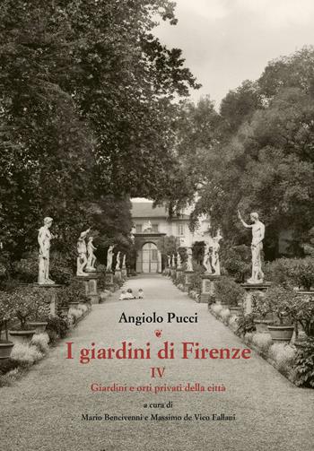 I giardini di Firenze. Ediz. illustrata. Vol. 4: Giardini e orti privati della città. - Angiolo Pucci - Libro Olschki 2017, Giardini e paesaggio | Libraccio.it