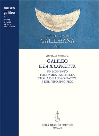 Galileo e la bilancetta. Un momento fondamentale nella storia dell’idrostatica e del peso specifico - Annibale Mottana - Libro Olschki 2017, Biblioteca di «Galilaeana» | Libraccio.it