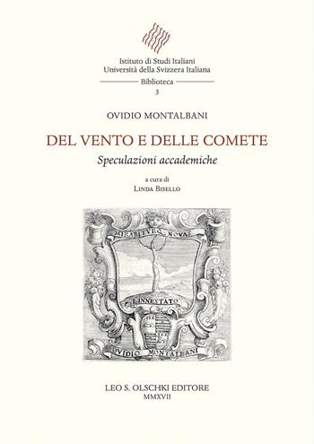 Del vento e delle comete. Speculazioni accademiche - Ovidio Montalbani - Libro Olschki 2017, Istituto di studi italiani. Università della Svizzera italiana. Biblioteca | Libraccio.it