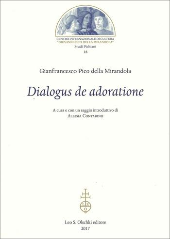 Dialogus de adoratione - Giovanni Pico della Mirandola - Libro Olschki 2017, Studi pichiani | Libraccio.it