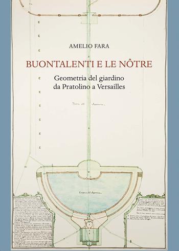 Buontalenti e Le Nôtre. Geometria del giardino da Pratolino a Versailles - Amelio Fara - Libro Olschki 2017, Biblioteca dell'Archivum romanicum | Libraccio.it