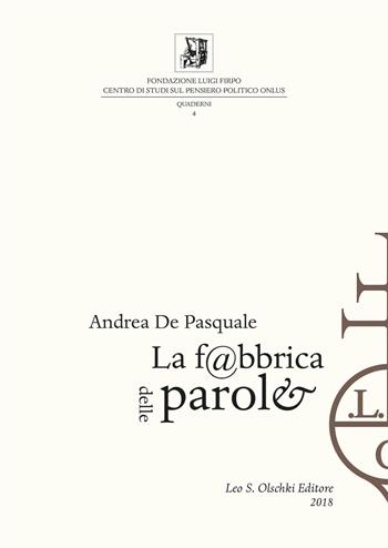 La fabbrica delle parole. Tecniche e sistemi di produzione del libro a stampa tra XV e XIX secolo - Andrea De Pasquale - Libro Olschki 2018, Quaderni della Fondazione Luigi Firpo, Centro di studi sul pensiero politico | Libraccio.it