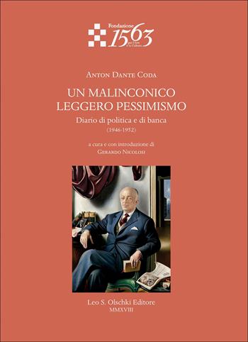 Un malinconico leggero pessimismo. Diario di politica e di banca (1946-1952) - Anton Dante Coda - Libro Olschki 2018, Quaderni dell’archivio storico della Compagnia di San Paolo | Libraccio.it