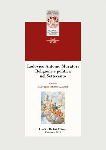 Lodovico Antonio Muratori. Religione e politica nel Settecento  - Libro Olschki 2018, Biblioteca della «Rivista di storia e letteratura religiosa». Studi | Libraccio.it