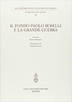 Il fondo Paolo Boselli e la Grande Guerra  - Libro Olschki 2018, I libri dell'Accademia | Libraccio.it