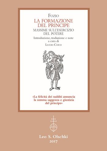 La formazione del principe. Massime sull’esercizio del potere - Fozio - Libro Olschki 2017 | Libraccio.it