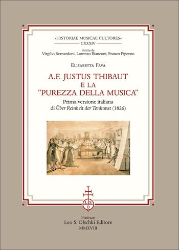 A. F. Justus Thibaut e la «purezza della musica». Prima versione italiana di «Über Reinheit der Tonkunst» (1826) - Elisabetta Fava - Libro Olschki 2018, Historiae musicae cultores. Biblioteca | Libraccio.it