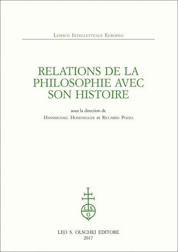 Relations de la philosophie avec son histoire. Sous la direction de Hansmichael Hohenegger et Riccardo Pozzo  - Libro Olschki 2018, Lessico intellettuale europeo | Libraccio.it