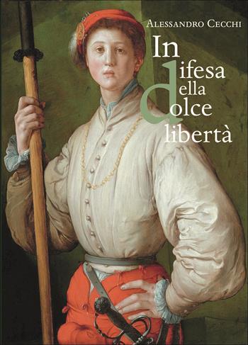 In difesa della «dolce libertà». L’assedio di Firenze (1529-1530) - Alessandro Cecchi - Libro Olschki 2018, Biblioteca storica toscana. serie I | Libraccio.it