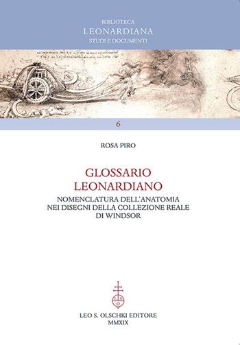 Glossario leonardiano. Nomenclatura dell'anatomia nei disegni della Collezione Reale di Windsor - Rosa Piro - Libro Olschki 2019, Biblioteca Leonardiana. Studi e documenti | Libraccio.it
