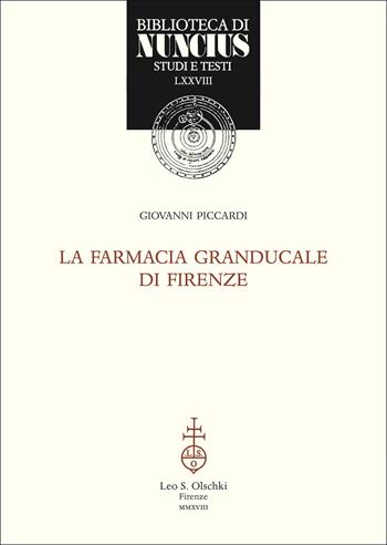 La Farmacia Granducale di Firenze - Giovanni Piccardi - Libro Olschki 2018, Biblioteca di Nuncius | Libraccio.it