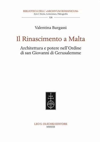 Il Rinascimento a Malta. Architettura e potere nell'Ordine di San Giovanni di Gerusalemme - Valentina Burgassi - Libro Olschki 2022, Biblioteca dell'«Archivum Romanicum» | Libraccio.it