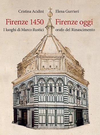 Firenze 1450-Firenze oggi. I luoghi di Marco Rustici orafo del Rinascimento. Ediz. a colori - Elena Gurrieri, Cristina Acidini - Libro Olschki 2019 | Libraccio.it