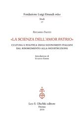 «La scienza dell'amor patrio». Cultura e politica degli economisti italiani dal Risorgimento alla Ricostruzione