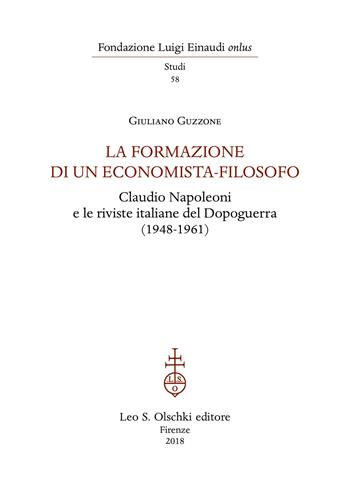 La formazione di un economista-filosofo. Claudio Napoleoni e le riviste italiane del dopoguerra (1948-1961) - Giuliano Guzzone - Libro Olschki 2018, Fondazione Luigi Einaudi. Studi | Libraccio.it