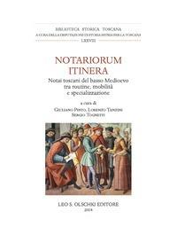 Notariorum itinera. Notai toscani del basso Medioevo tra routine, mobilità e specializzazione  - Libro Olschki 2018, Biblioteca storica toscana | Libraccio.it