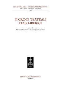 Incroci teatrali italo-iberici - Salomè Vuelta Garcìa - Libro Olschki 2018, Biblioteca dell'«Archivum Romanicum». Serie I: Storia, letteratura, paleografia | Libraccio.it